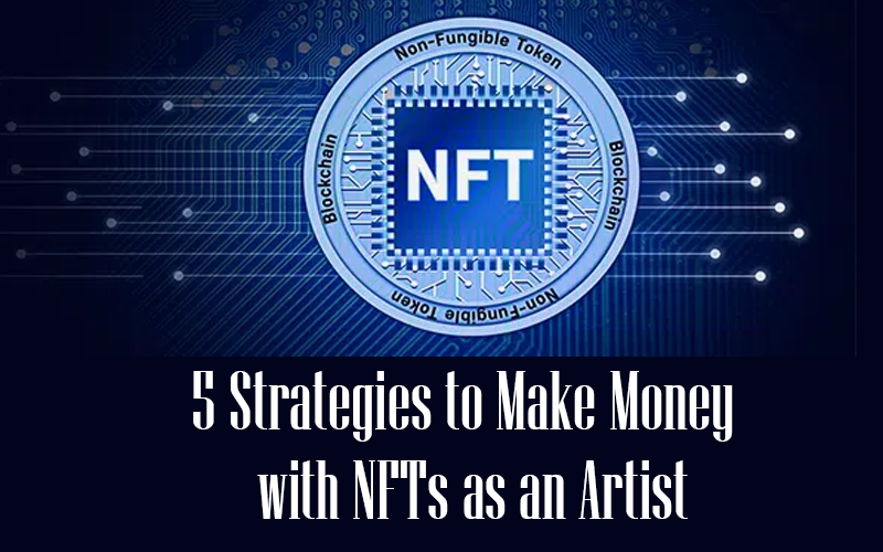 5 Strategies to Make Money with NFTs as an Artist