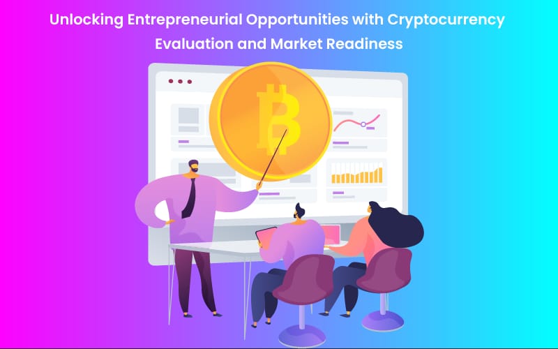 Unlocking Entrepreneurial Opportunities with Cryptocurrency Evaluation and Market Readiness